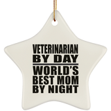 Veterinarian By Day World's Best Mom By Night - Star Ornament