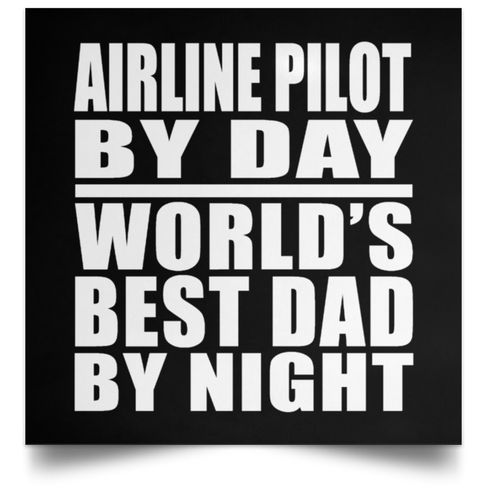 Airline Pilot By Day World's Best Dad By Night - Poster Square