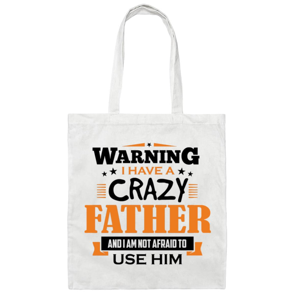 Warning I Have A Crazy Father & I Am Not Afraid To Use Him - Tote Bag White
