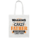 Warning I Have A Crazy Father & I Am Not Afraid To Use Him - Tote Bag White