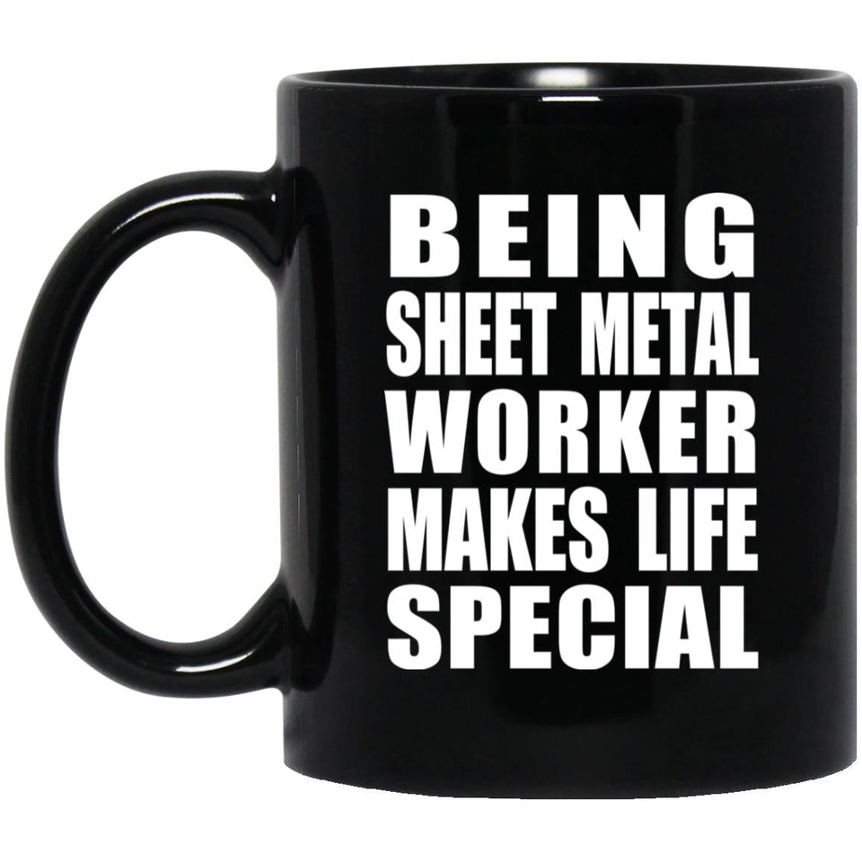Being Sheet Metal Worker Makes Life Special - 11oz Coffee Mug Black