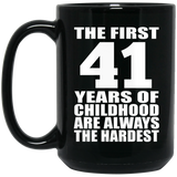 41st Birthday First 41 Years of Childhood Are The Hardest - 15oz Coffee Mug Black