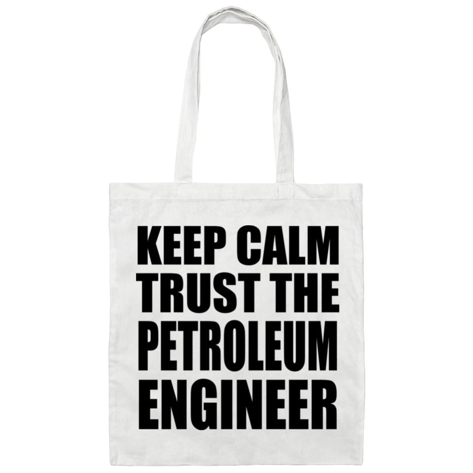 Keep Calm and Trust The Petroleum Engineer - Tote Bag White