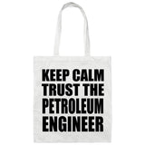 Keep Calm and Trust The Petroleum Engineer - Tote Bag White