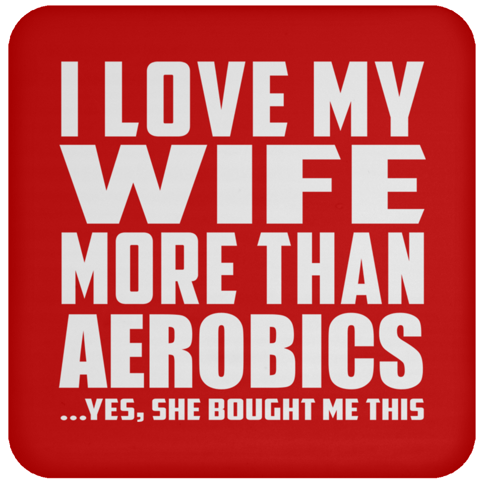 I Love My Wife More Than Aerobics - Drink Coaster