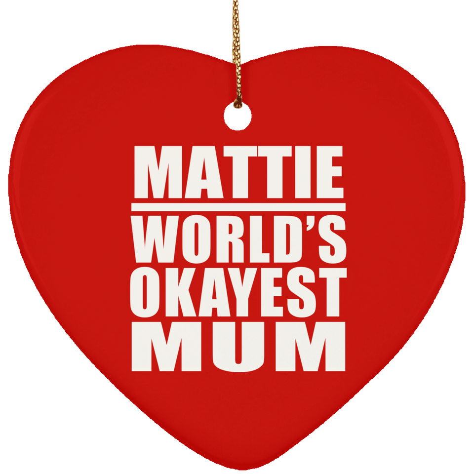 Mattie World's Okayest Mum - Heart Ornament