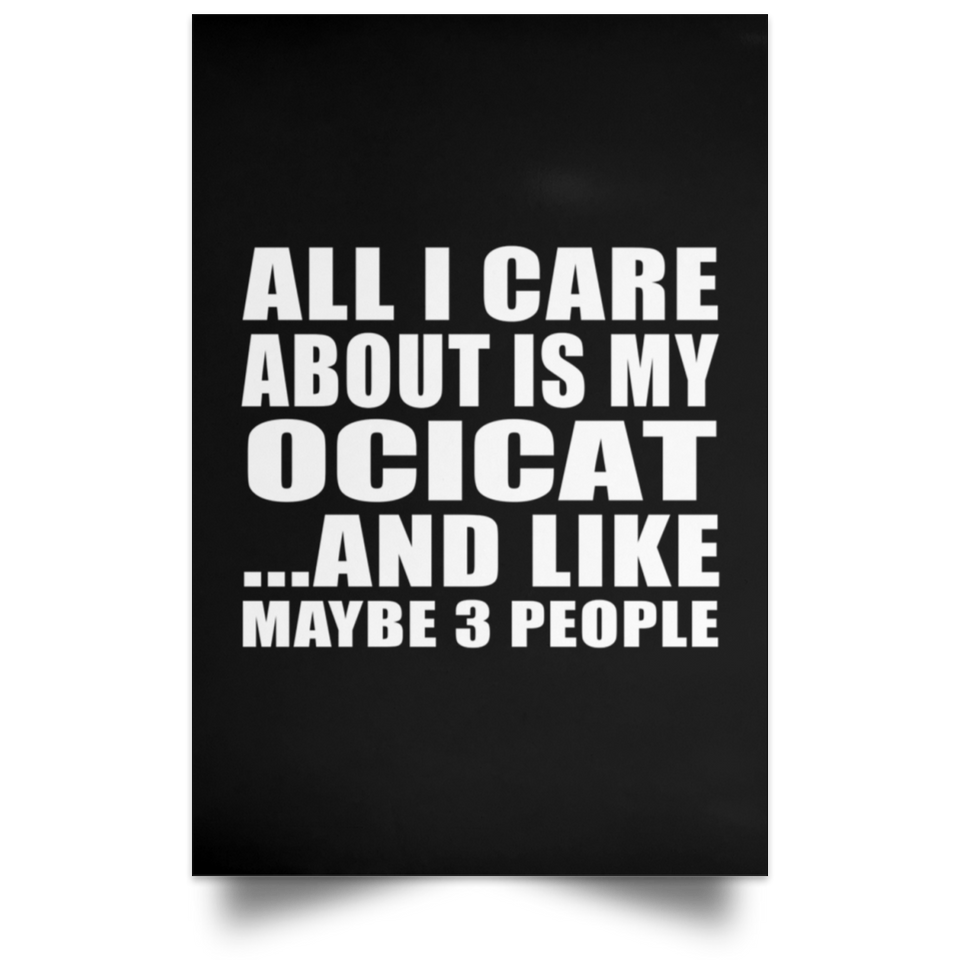 All I Care About Is My Ocicat - Poster Portrait