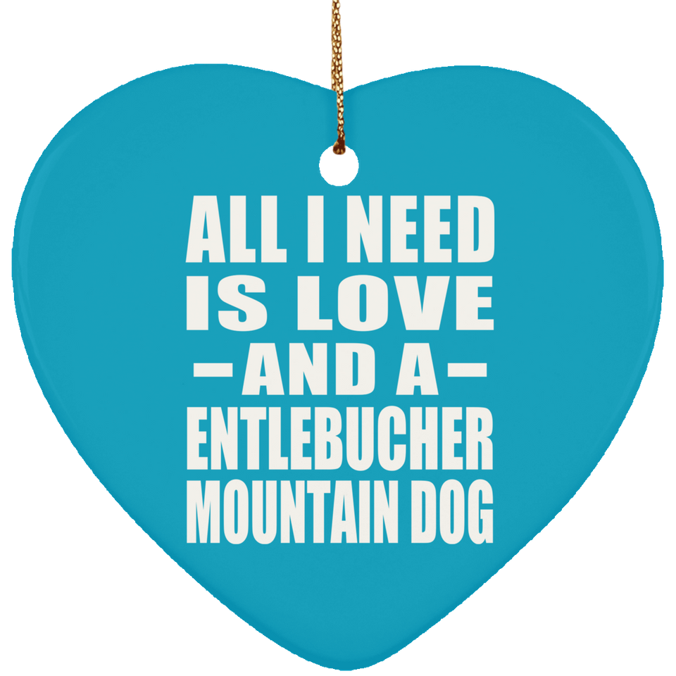 All I Need Is Love And A Entlebucher Mountain Dog - Heart Ornament