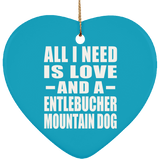 All I Need Is Love And A Entlebucher Mountain Dog - Heart Ornament
