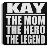 Kay The Mom The Hero The Legend - Canvas Square