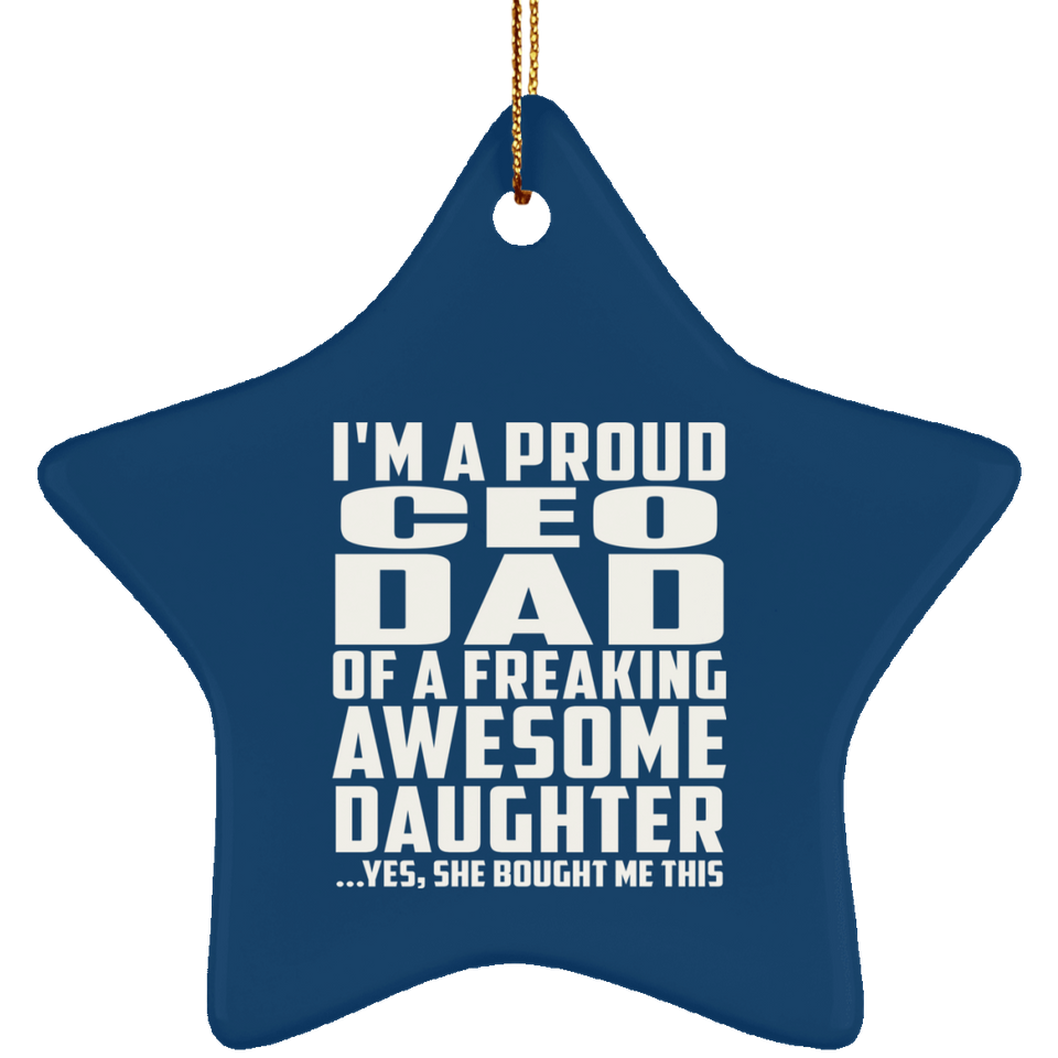 Proud CEO Dad Of Awesome Daughter - Star Ornament