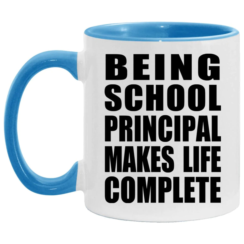 Being School Principal Makes Life Complete - 11oz Accent Mug Blue