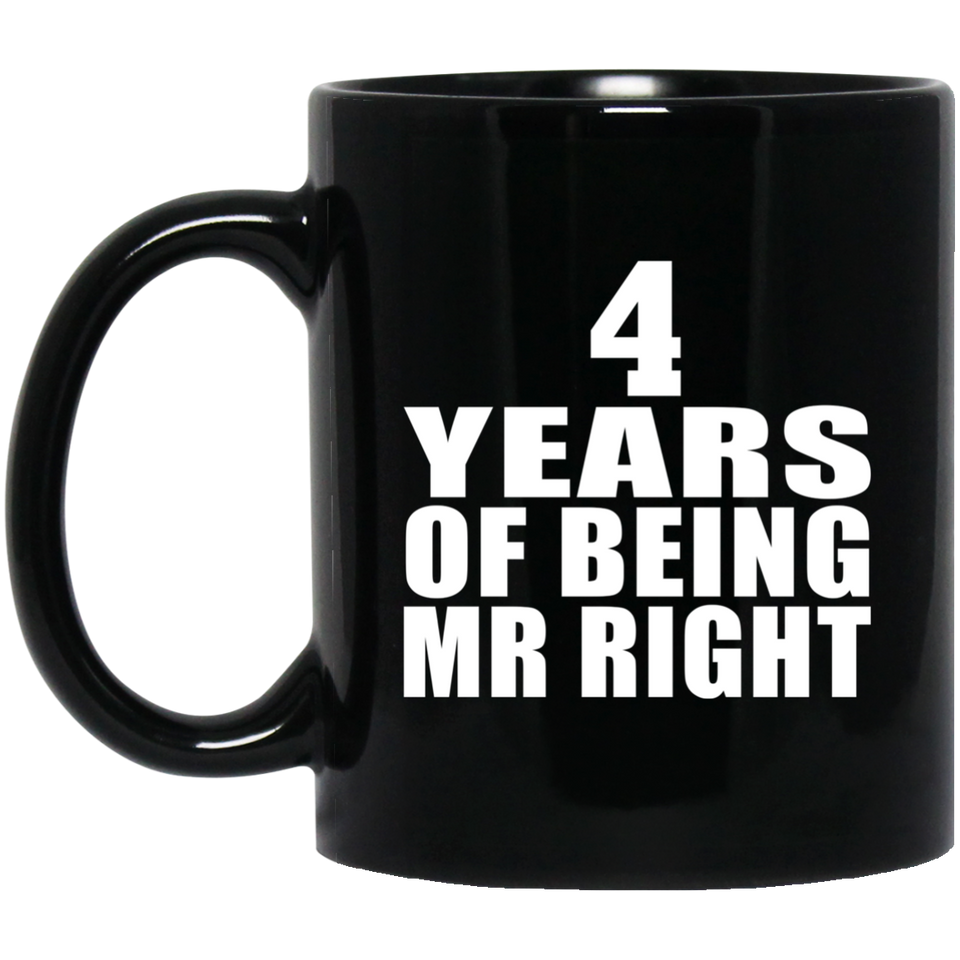 4th Anniversary 4 Years Of Being Mr Right - 11 Oz Coffee Mug Black