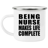 Being Nurse Makes Life Complete - 12oz Camping Mug
