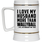 I Love My Husband More Than Wallyball - Beer Stein