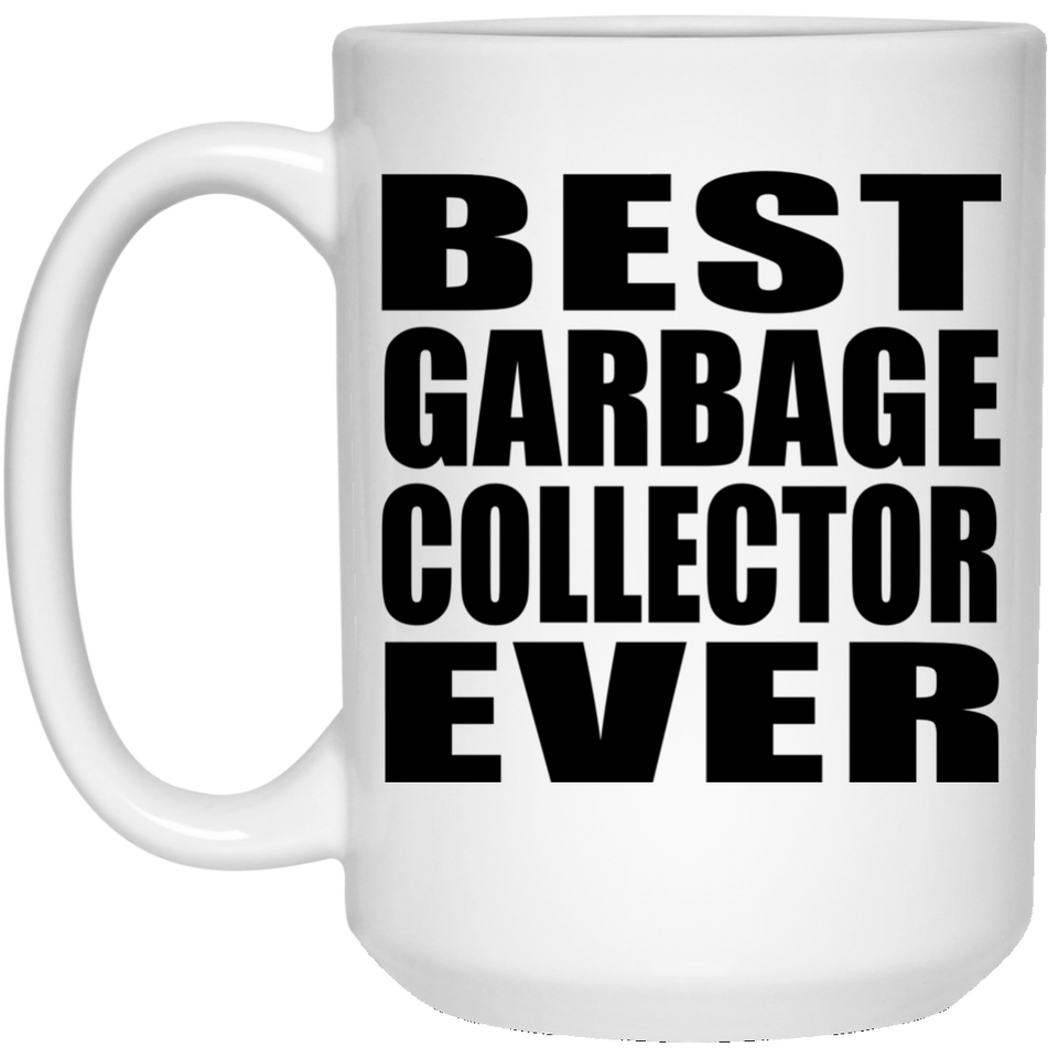 Best Garbage Collector Ever - 15 Oz Coffee Mug