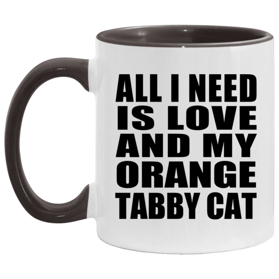 All I Need Is Love And My Orange Tabby Cat - 11oz Accent Mug Black