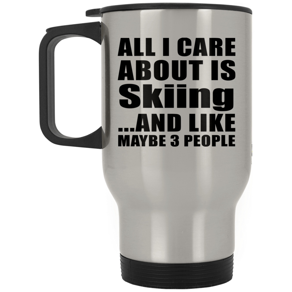 All I Care About Is Skiing - Silver Travel Mug