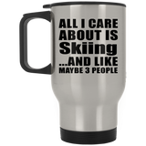 All I Care About Is Skiing - Silver Travel Mug