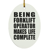 Being Forklift Operator Makes Life Complete - Oval Ornament