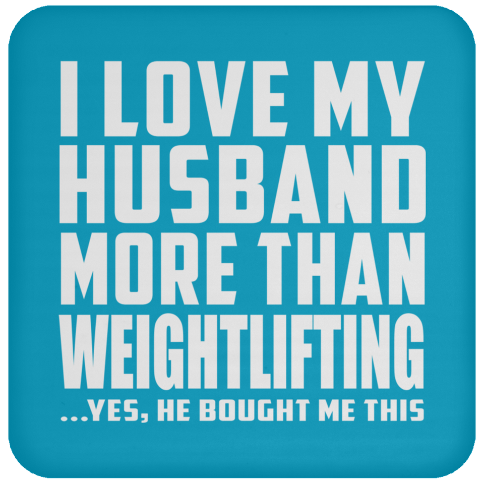 I Love My Husband More Than Weightlifting - Drink Coaster