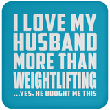 I Love My Husband More Than Weightlifting - Drink Coaster