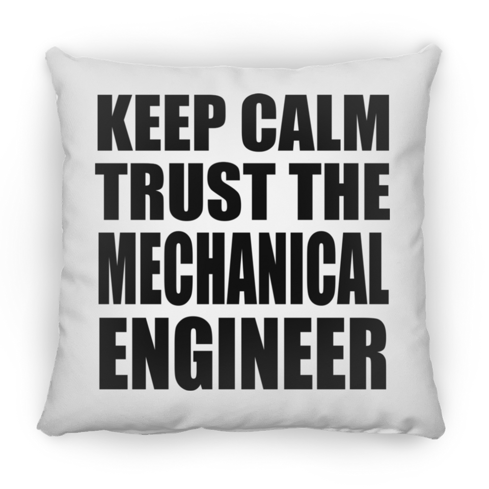 Keep Calm and Trust The Mechanical Engineer - Throw Pillow