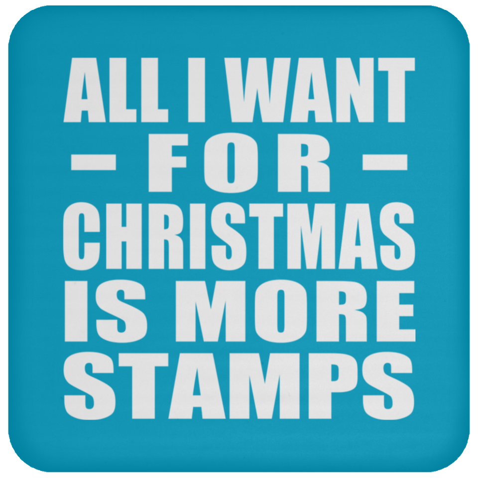 All I Want For Christmas Is More Stamps - Coaster