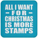 All I Want For Christmas Is More Stamps - Coaster