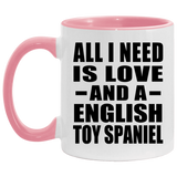 All I Need Is Love And A English Toy Spaniel - 11oz Accent Mug Pink