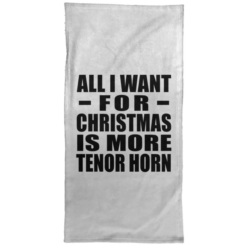 All I Want For Christmas Is More Tenor Horn - Hand Towel