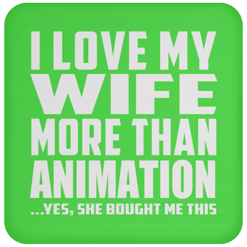 I Love My Wife More Than Animation - Drink Coaster