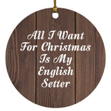 All I Want For Christmas Is My English Setter - Circle Ornament D
