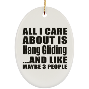 All I Care About Is Hang Gliding - Oval Ornament