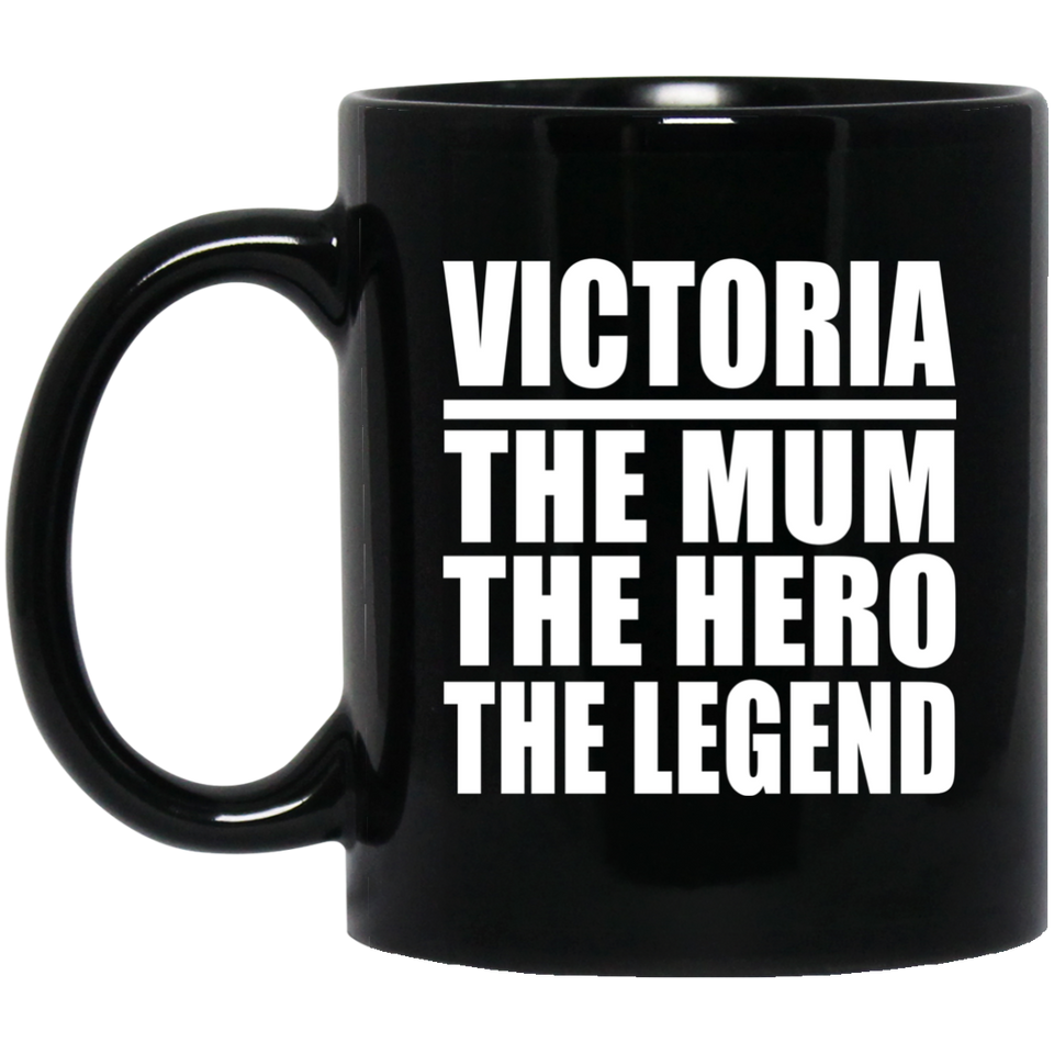Victoria The Mum The Hero The Legend - 11 Oz Coffee Mug Black