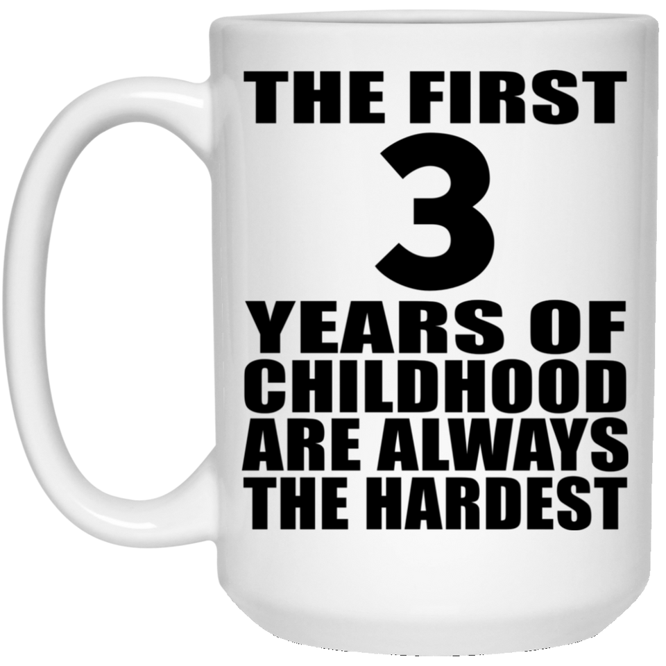 3rd Birthday First 3 Years of Childhood Are The Hardest - 15oz Coffee Mug