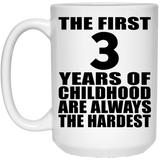 3rd Birthday First 3 Years of Childhood Are The Hardest - 15oz Coffee Mug