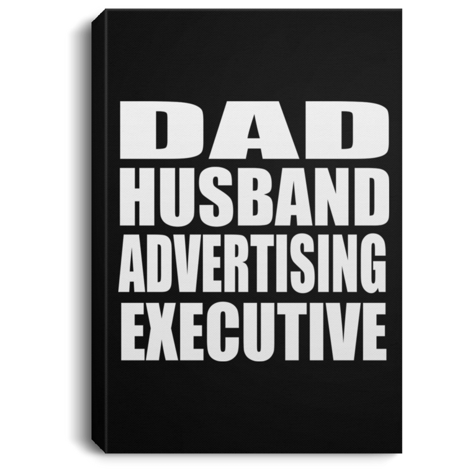 Dad Husband Advertising Executive - Canvas Portrait