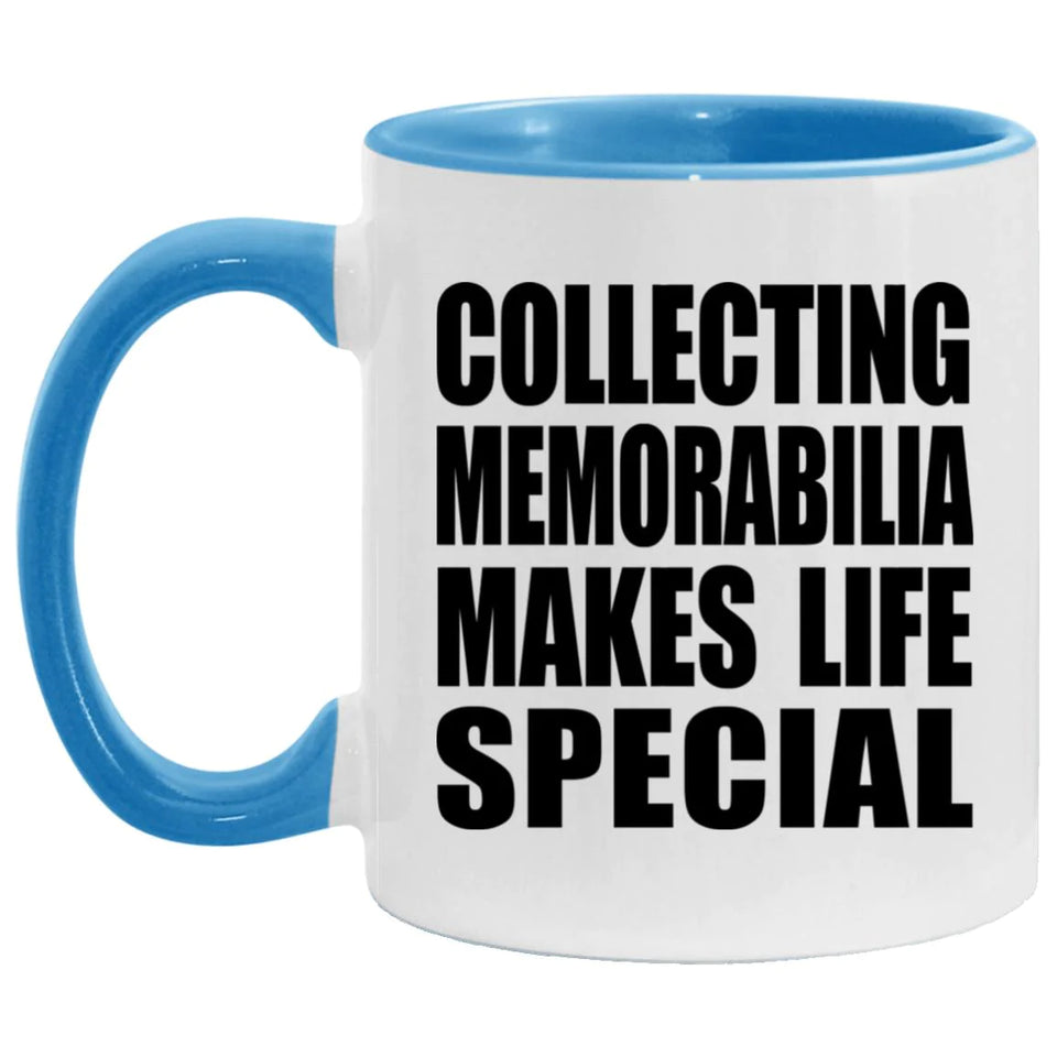 Collecting Memorabilia Makes Life Special - 11oz Accent Mug Blue