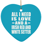 All I Need Is Love And A Irish Red And White Setter - Heart Ornament