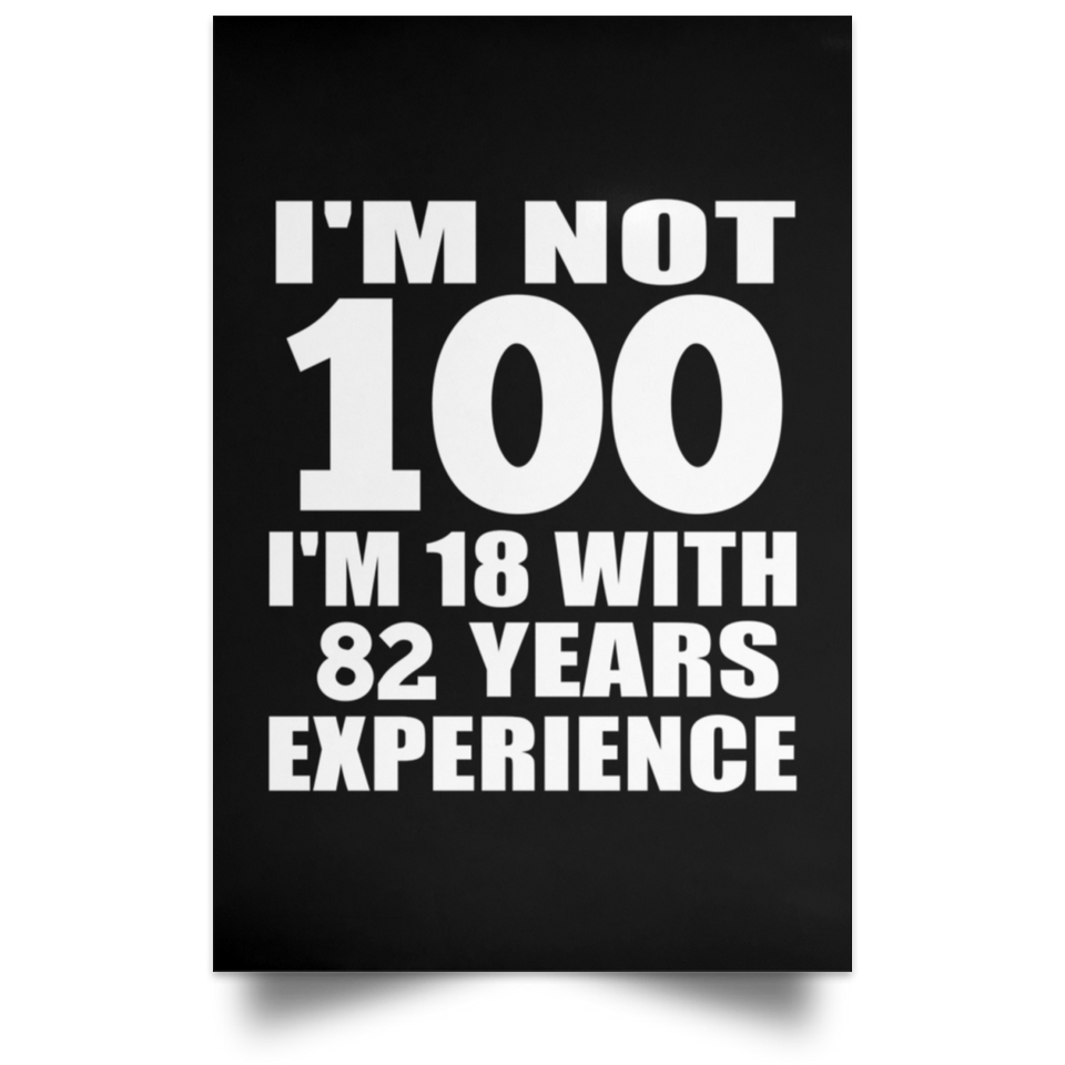 100th Birthday I'm Not 100 I'm 18 With 82 Years Experience - Poster Portrait
