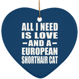 All I Need Is Love And A European Shorthair Cat - Heart Ornament