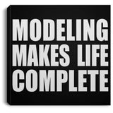 Modeling Makes Life Complete - Canvas Square