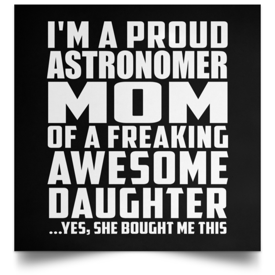 Proud Astronomer Mom Of Awesome Daughter - Poster Square