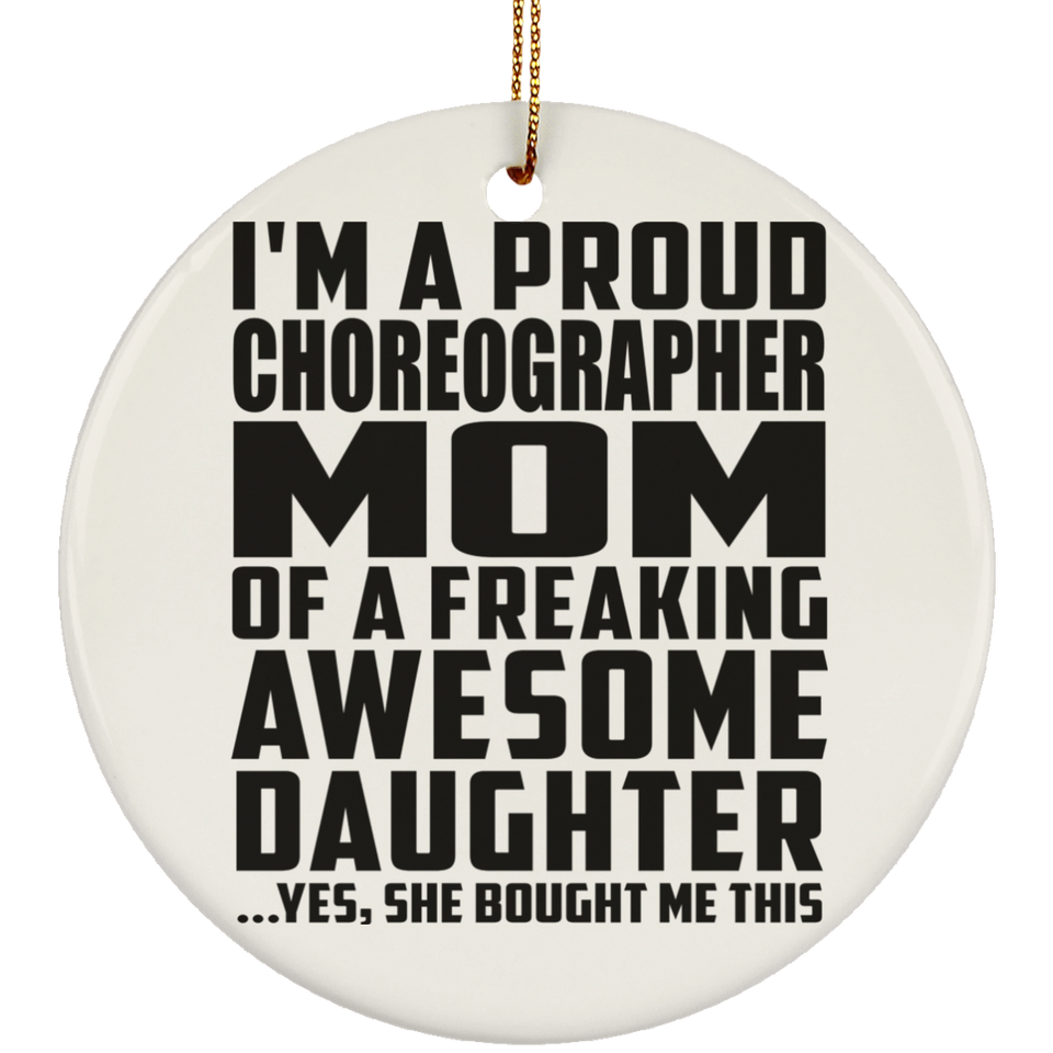 Proud Choreographer Mom Of Awesome Daughter - Circle Ornament
