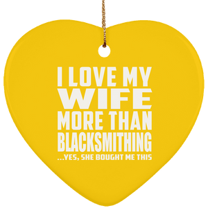 I Love My Wife More Than Blacksmithing - Heart Ornament