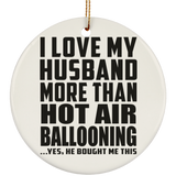I Love My Husband More Than Hot Air Ballooning - Circle Ornament