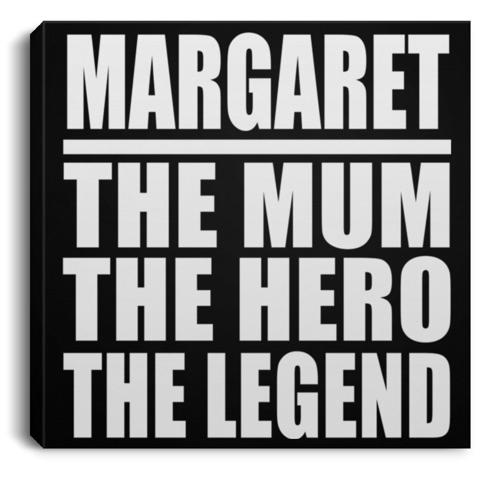 Margaret The Mum The Hero The Legend - Canvas Square