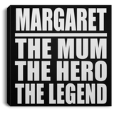 Margaret The Mum The Hero The Legend - Canvas Square