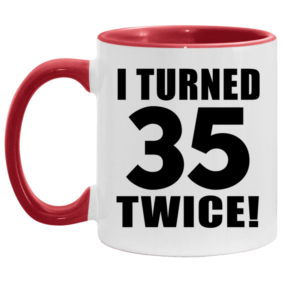 70th Birthday I Turned 35 Twice - 11oz Accent Mug Red